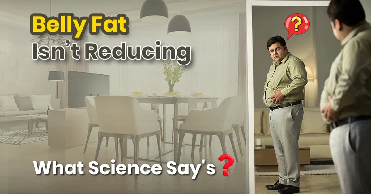 7 Science Backed Reasons Your Belly Fat Isn’t Reducing Even with Dieting