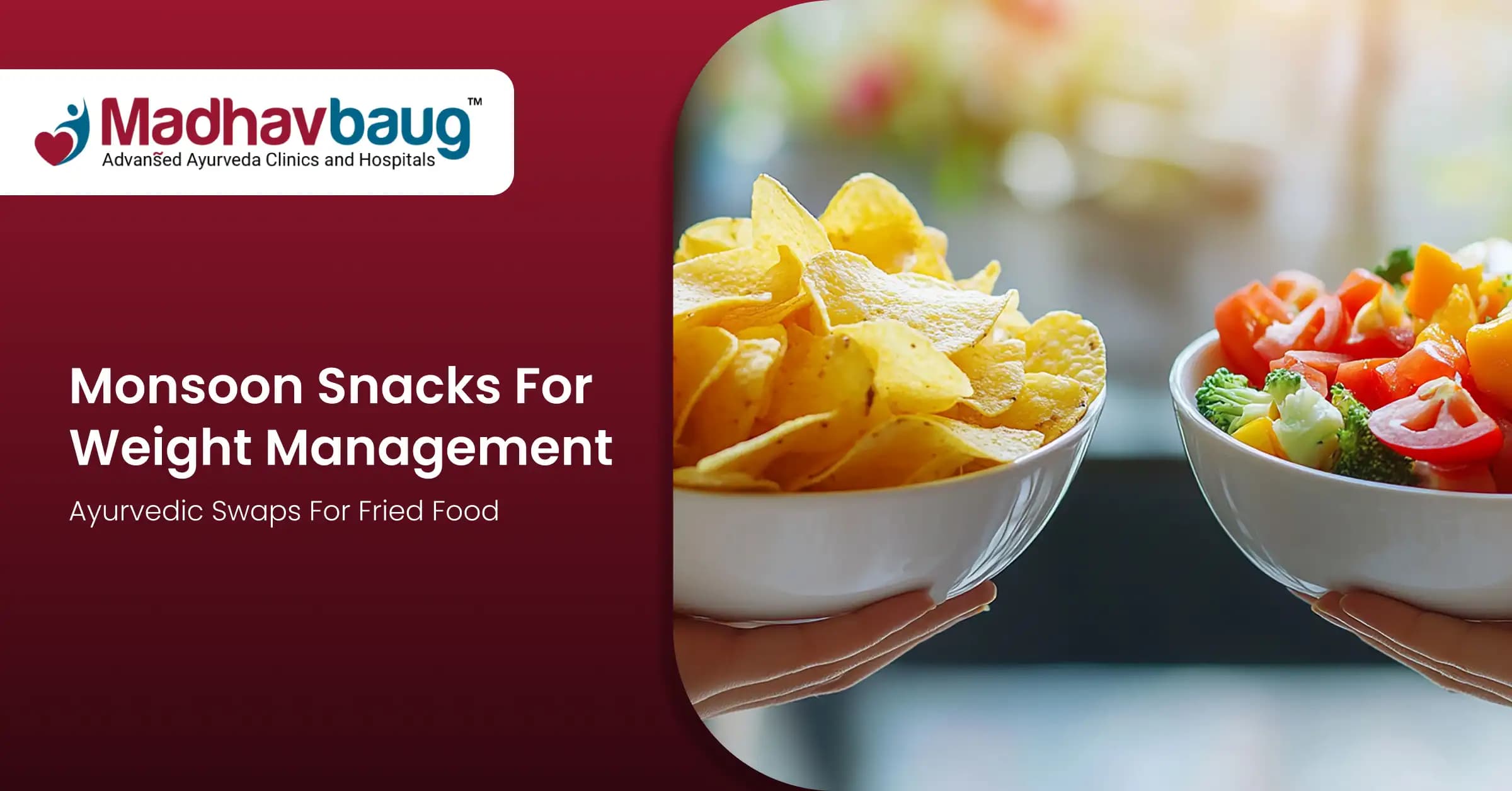 Monsoon Snacks for Weight Management: Ayurvedic Swaps for Fried Food